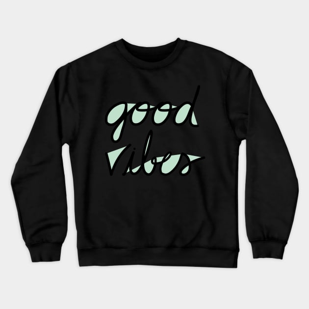 Good Vibes ~ mint Crewneck Sweatshirt by quirkyandkind